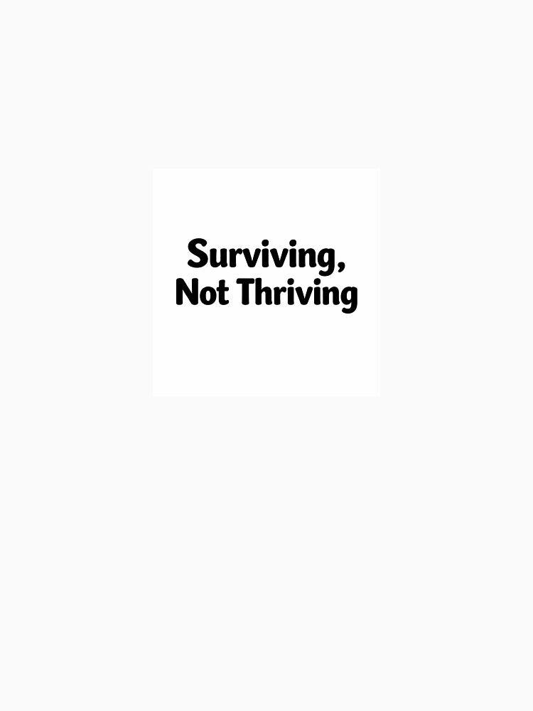 Surviving, Not Thriving – Funny Relatable Quote Sticker & T-Shirt by hamoodii187