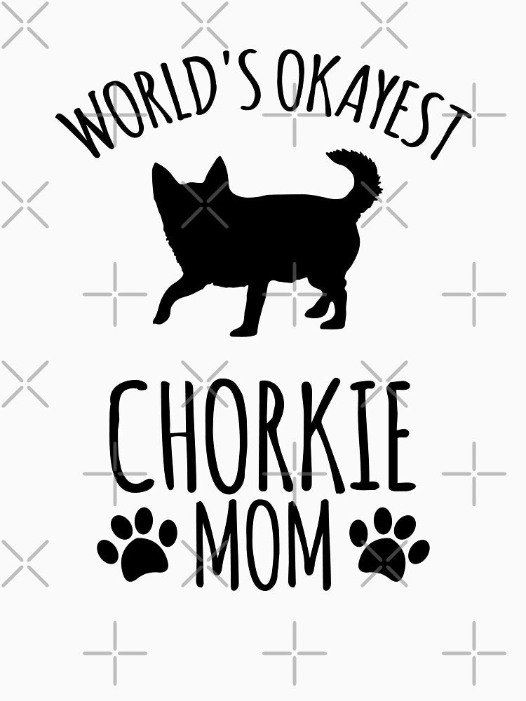 Worlds Okayest Chorkie Mom - Dog Mom by kindxinn