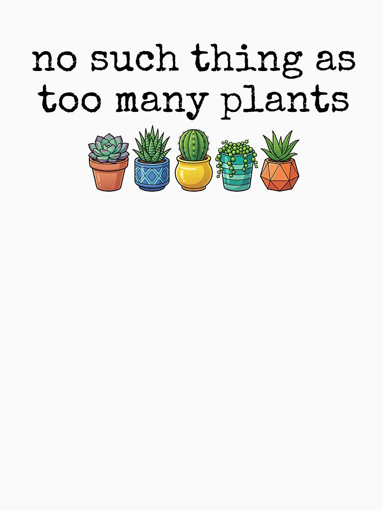 No Such Thing As Too Many Plants Funny Plant Lover by kamrankhan