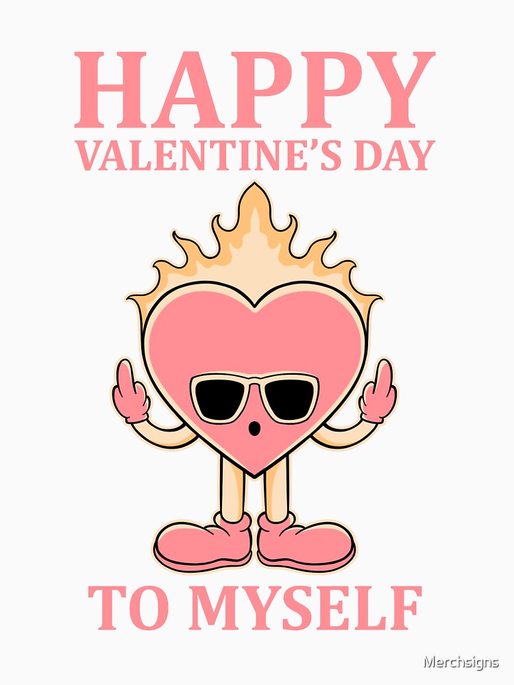 Happy valentine’s day to my self by Design_for_merch