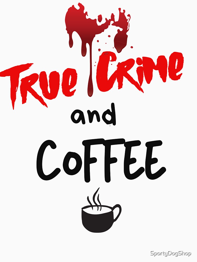 True Crime And Coffee by SportyDogShop