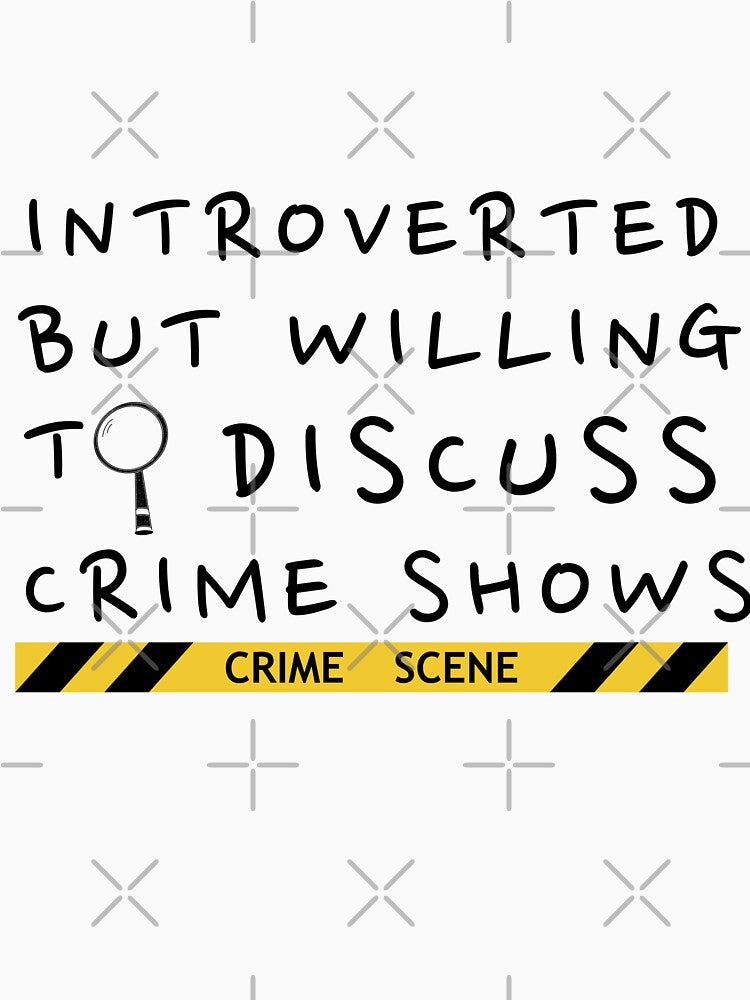Introverted but willing to discuss crime shows by Oreo2020 Creations