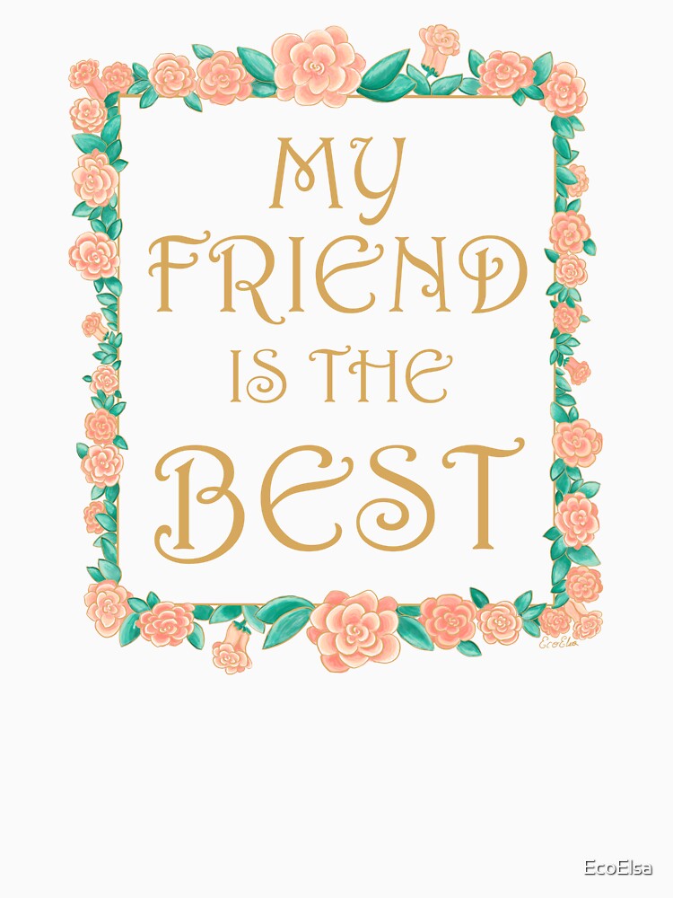 My Friend is the Best - Best Friend Gift - Gold & Roses Border - White by EcoElsa