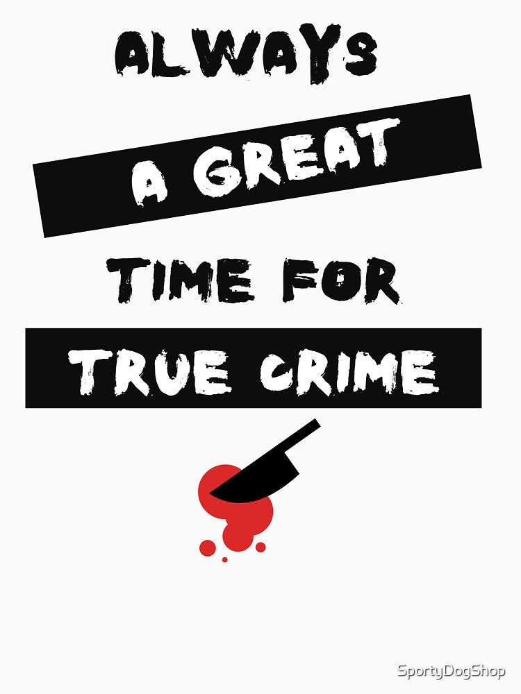Always A Great Time For True Crime by SportyDogShop