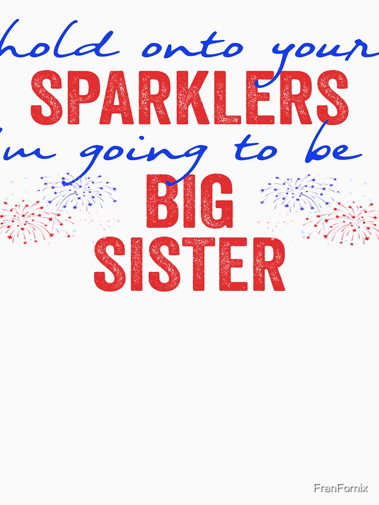Hold onto your sparklers im going to be a big sister by FranFornix