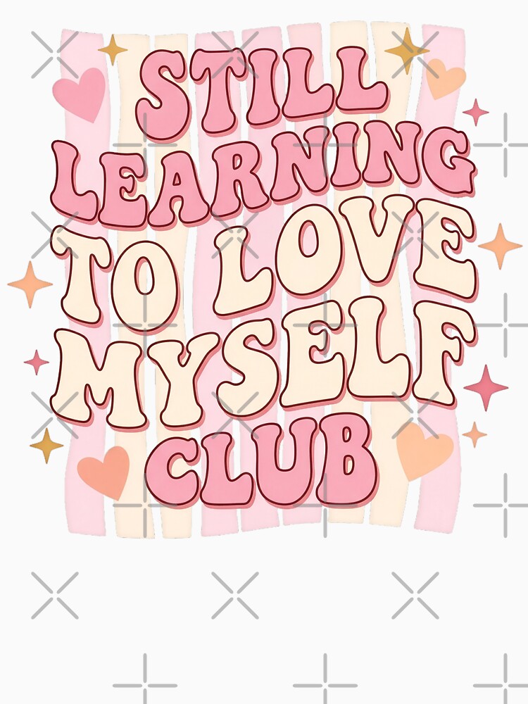 Still Learning To Love Myself Club – Retro Groovy Self Love Gift by StillWildink