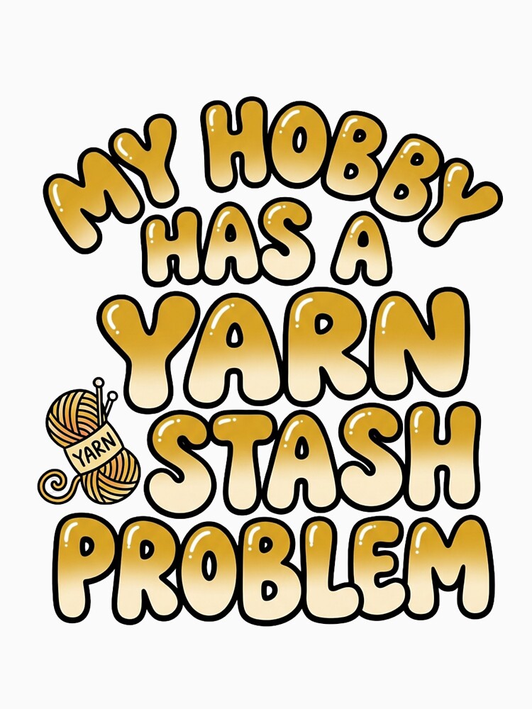 My Hobby Has A Yarn Stash Problem Funny Quote by StickVerse by Owais