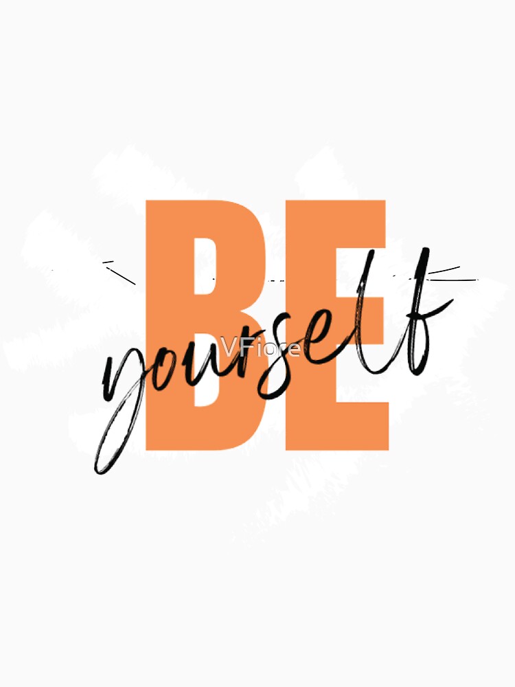 Be Yourself by VFiore