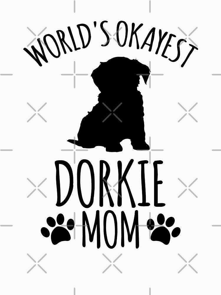Worlds Okayest Dorkie Mom - Dog Mom by kindxinn