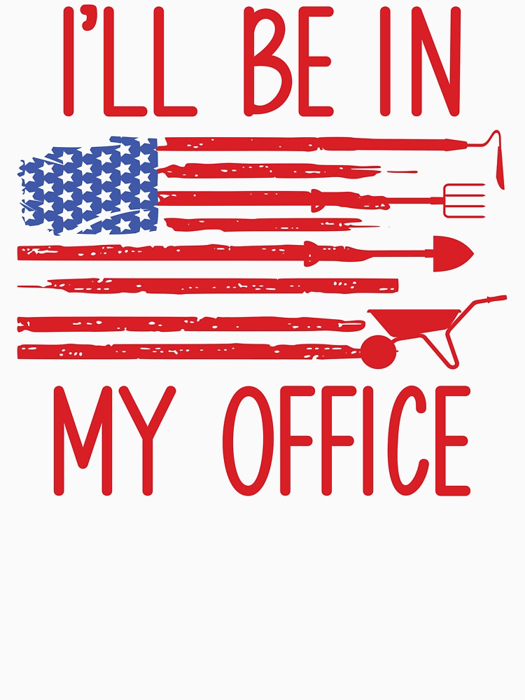 I'll Be In My Office: Funny Gardener Gift - Plant lover Gardening American Flag by Adexyl