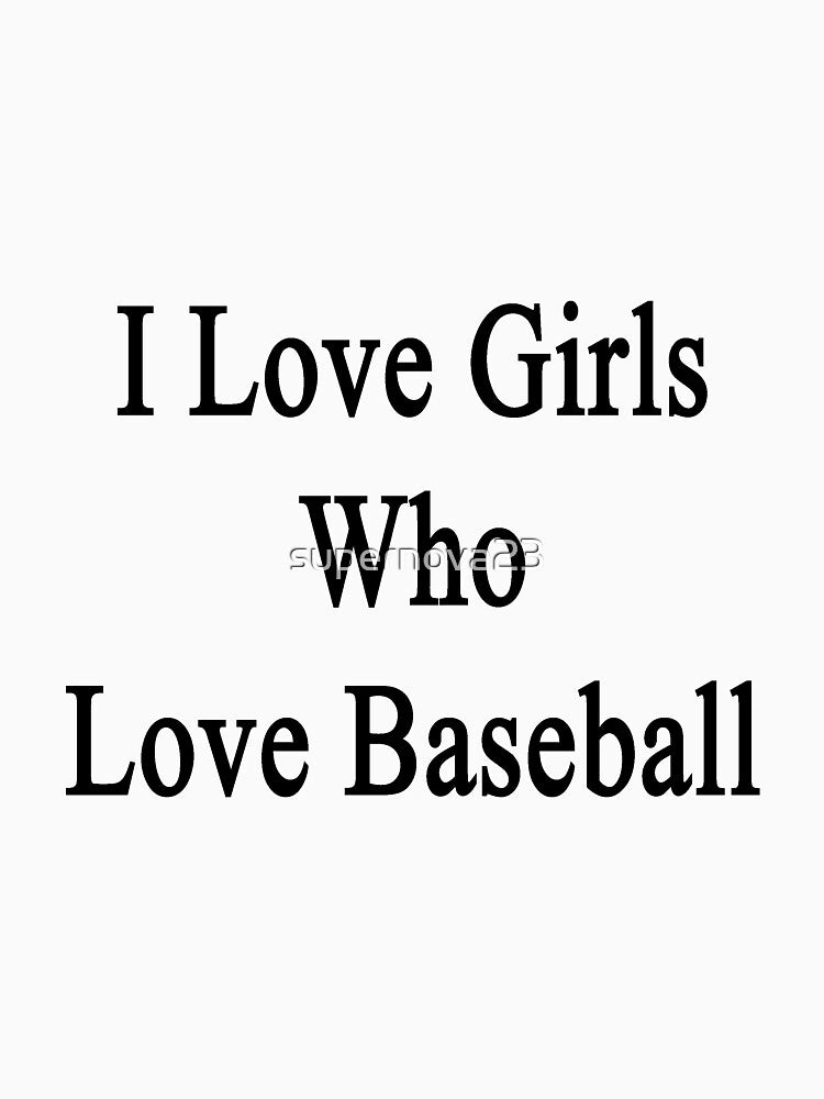 I Love Girls Who Love Baseball by supernova23