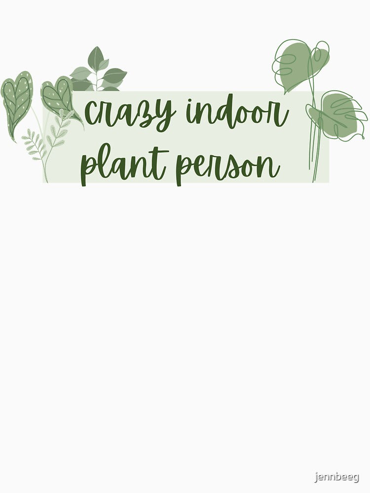 Crazy Indoor Plant Person by jennbeeg
