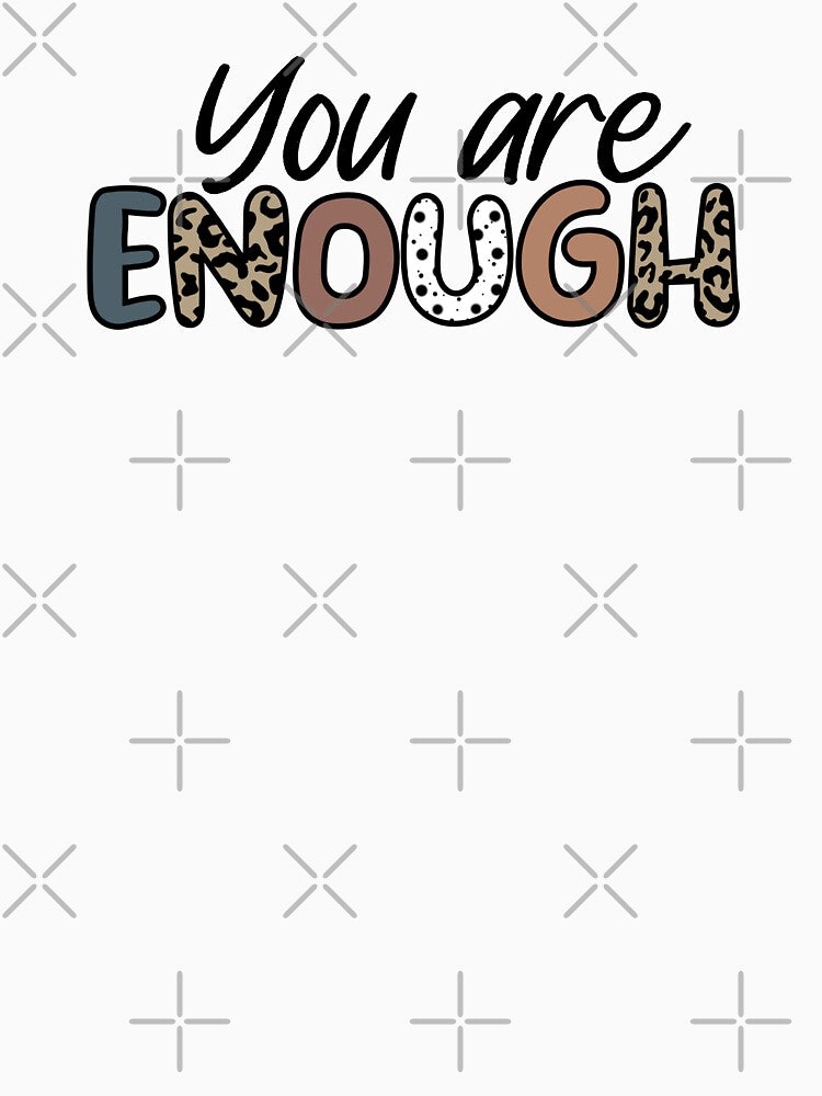 You are enough by PurdyCDesigns1