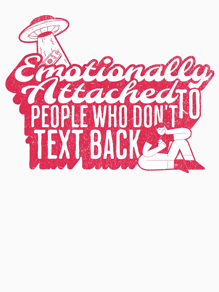 Emotionally Attached to People Who Don’t Text Back – Funny Situationship Design by Honominu
