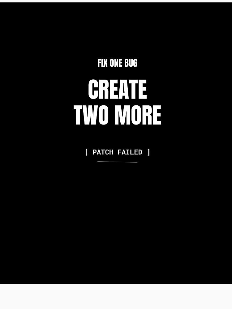 Fix One Bug, Create Two More by BuggedThreads