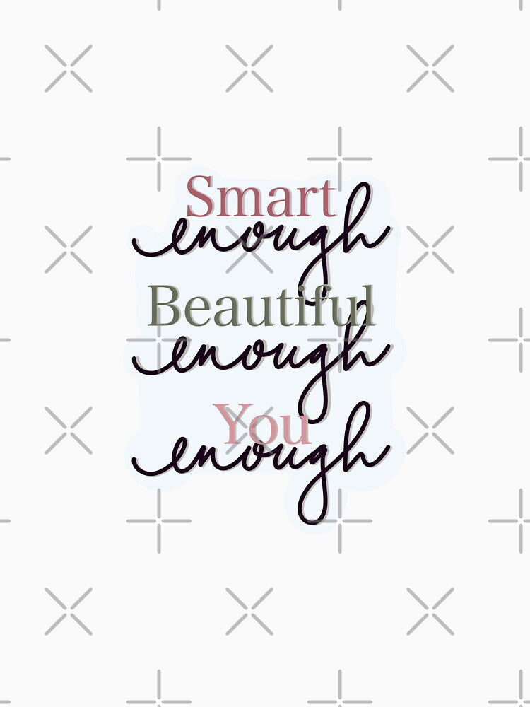 Smart beautiful you enough by Etkennedy