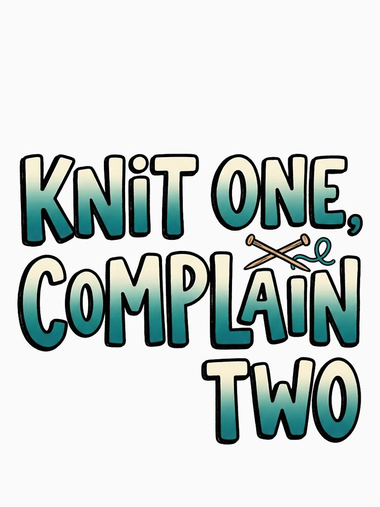 Knit One Complain Two Funny Quote by StickVerse by Owais