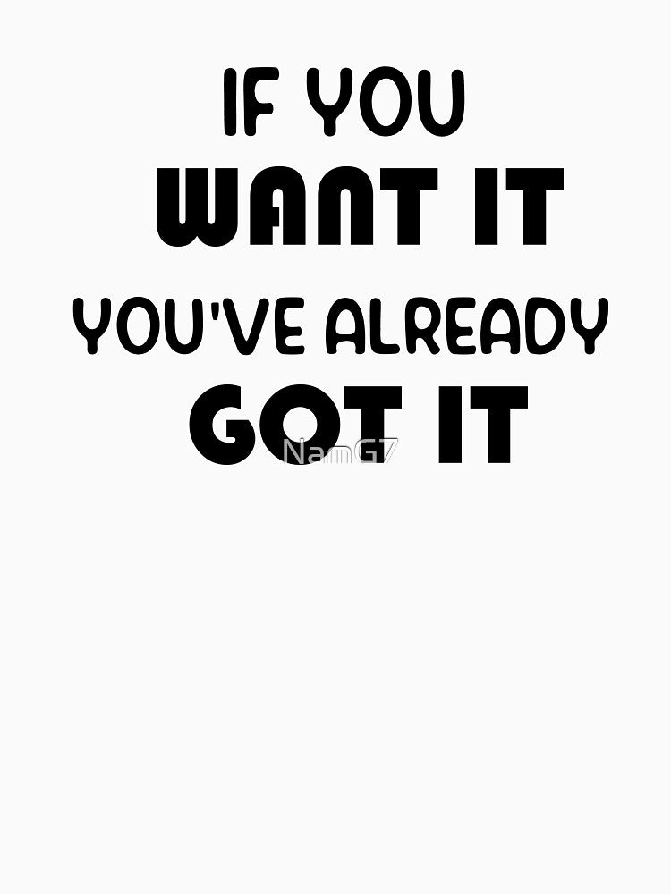 If you want it you've already got it manifestation quote by NamG7
