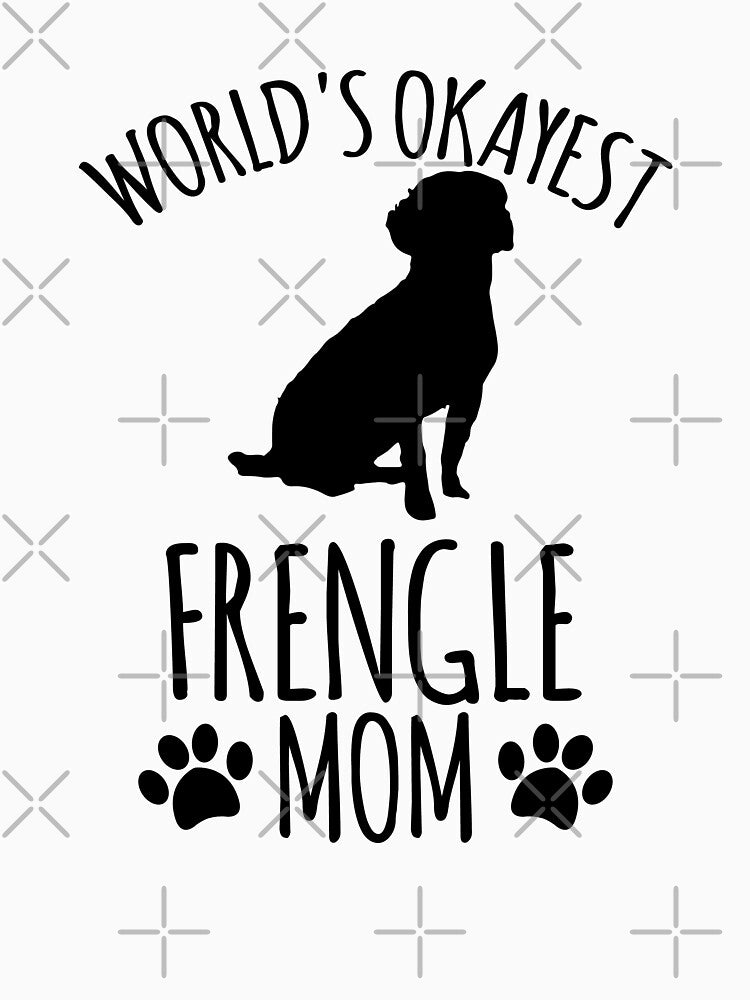 Worlds Okayest Frengle Mom - Dog Mom by kindxinn