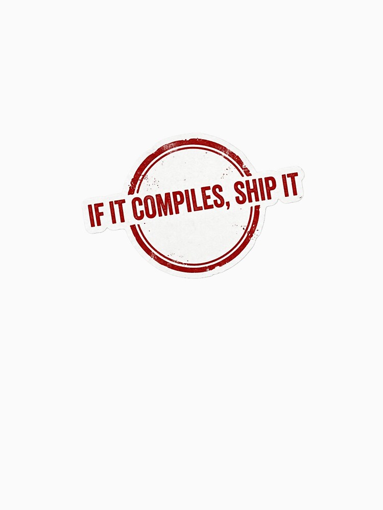If It Compiles, Ship It by CtrlZHumor