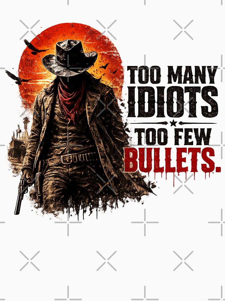 Too many idiots, too few bullets by Bernd Friese