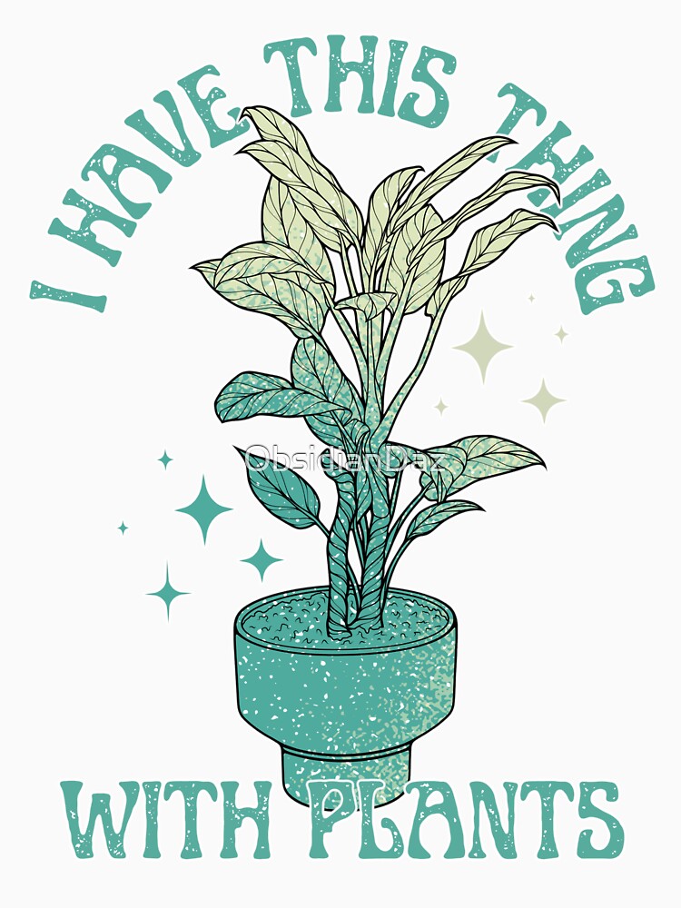 I Have This Thing With Plants (Teal) by ObsidianDaz