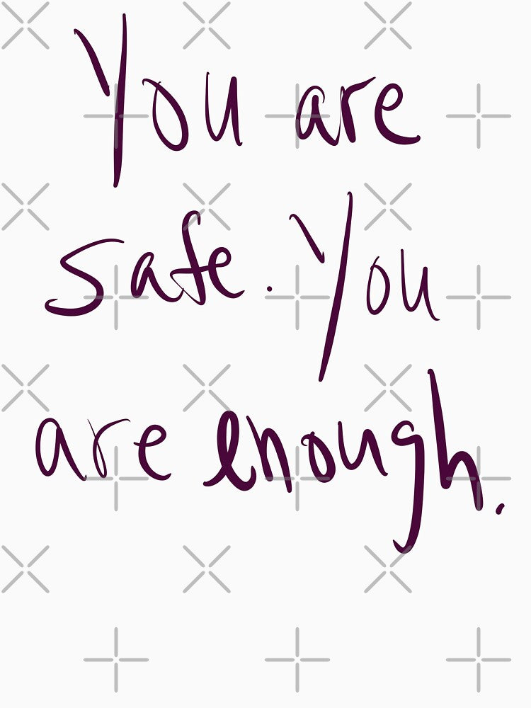 You are Safe, You are Enough by abeink