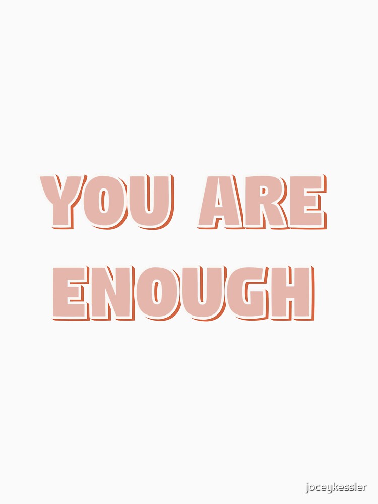 You are enough by joceykessler