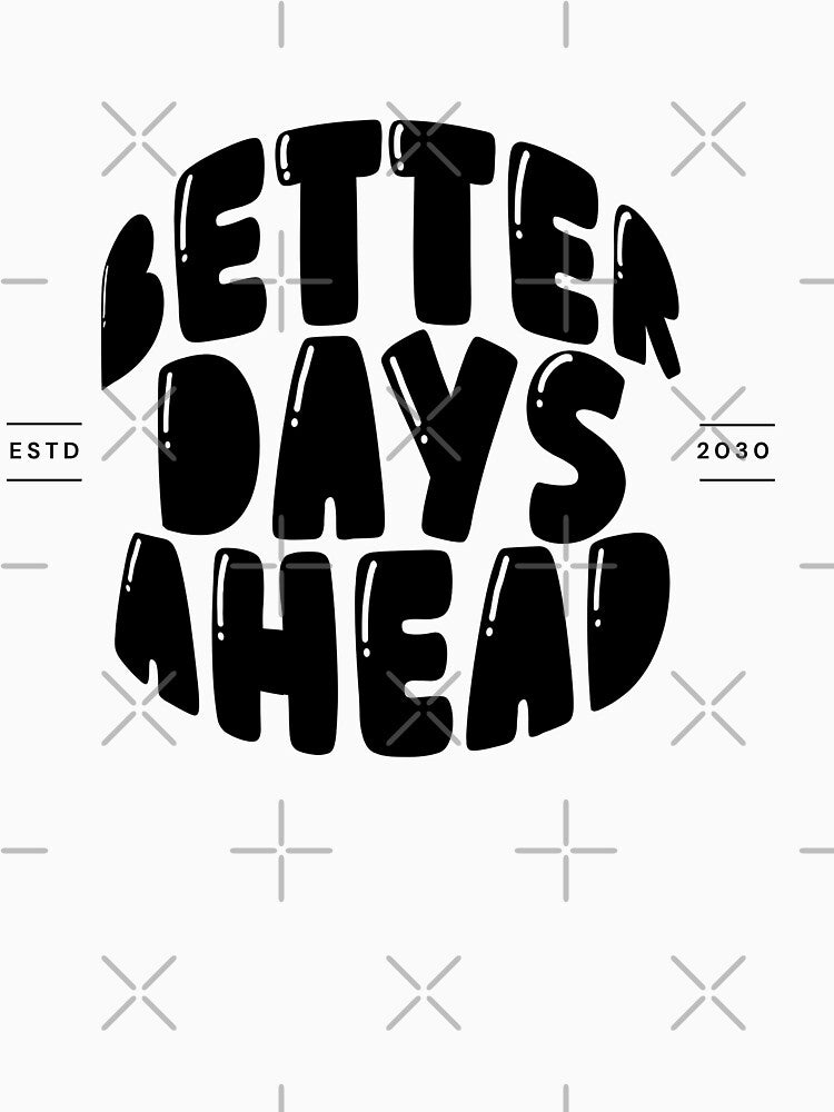 Better Days Ahead Graphic Tee | Motivational Mom Shirt | Positive Mindset Tshirt | Inspirational Gift for Her by Blush Drop