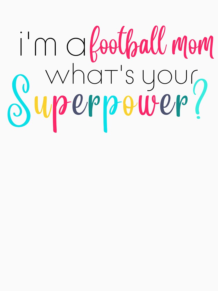 Im a football mom, Whats Your Superpower by ShoniwDesigns