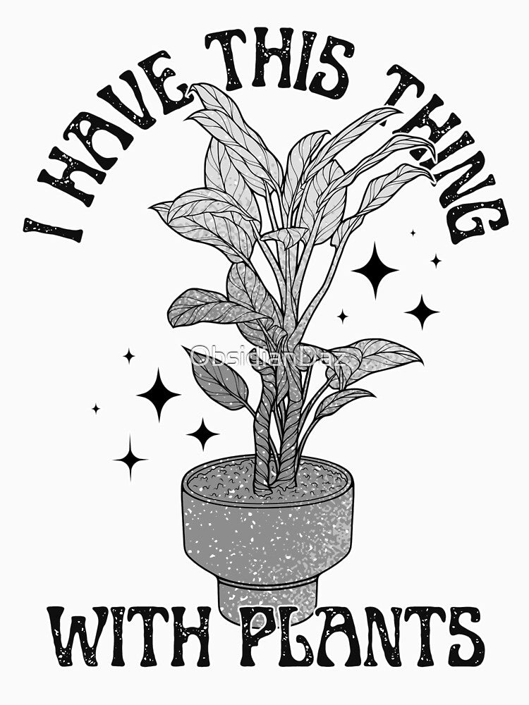I Have This Thing With Plants (Black and White) by ObsidianDaz