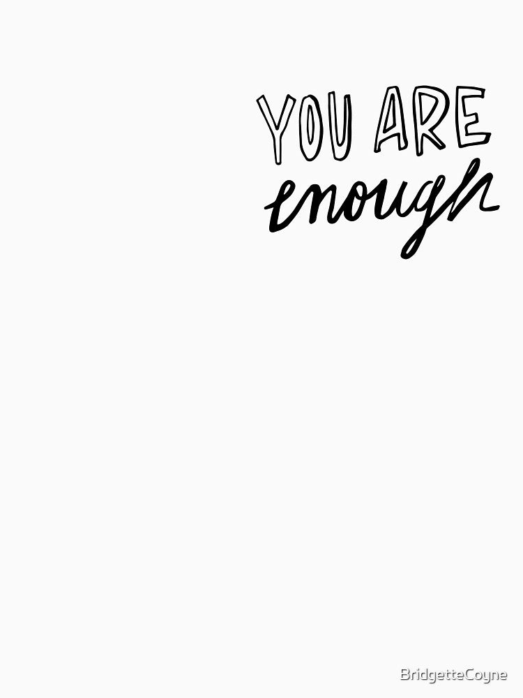You Are Enough by BridgetteCoyne