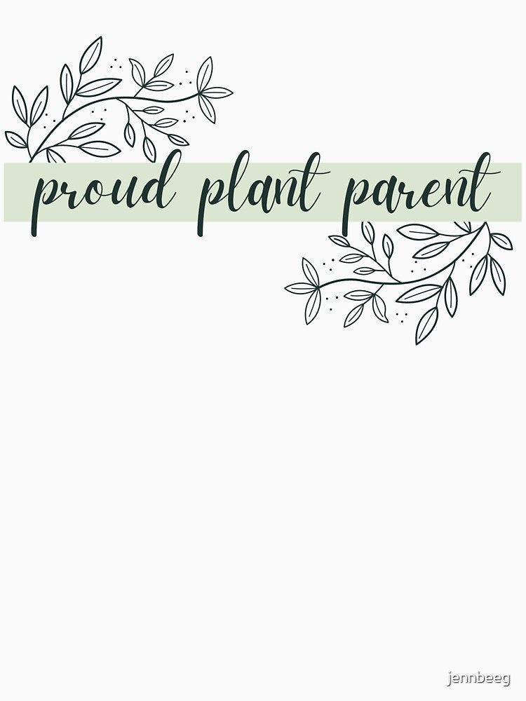 Proud Plant Parent by jennbeeg