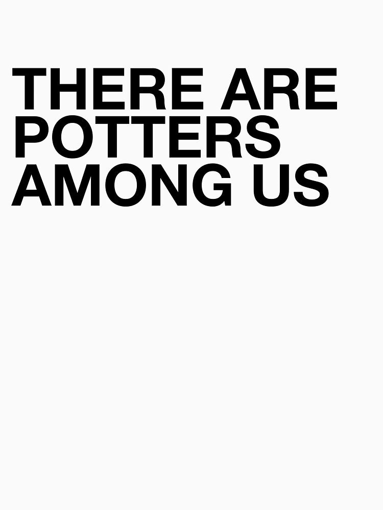 There are Potters Among Us in black text by ceramicshirts