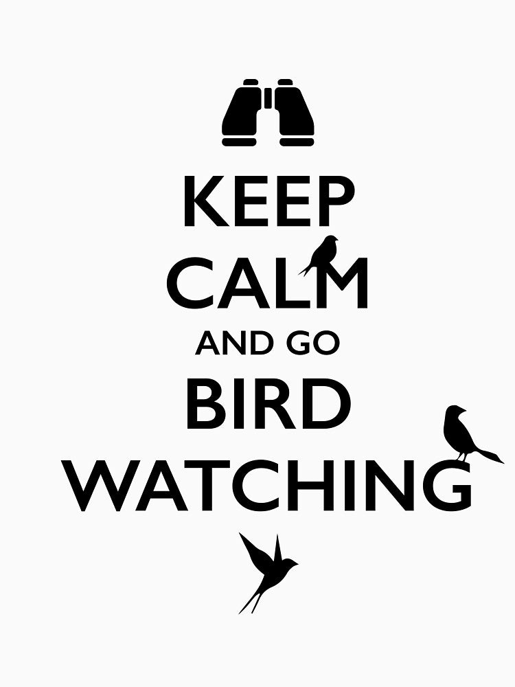 Keep Calm And Go Bird Watching by Stressabite