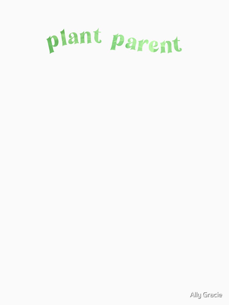 Plant Parent by Ally Gracie
