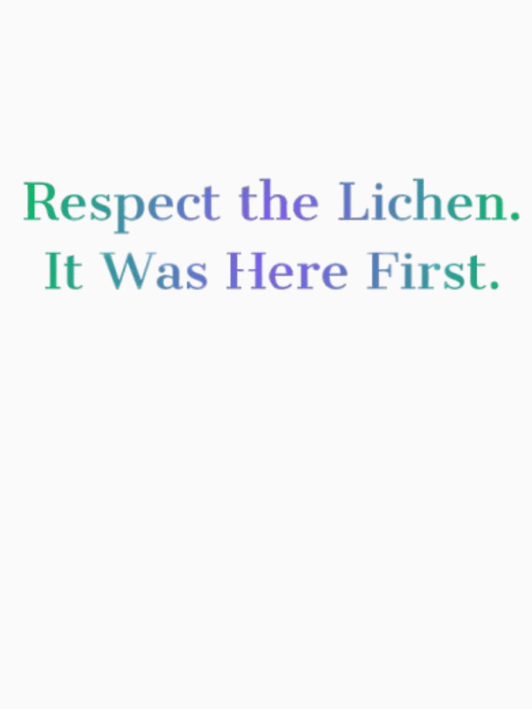 Respect the Lichen. It Was Here First. lichen lovers by JonHenr