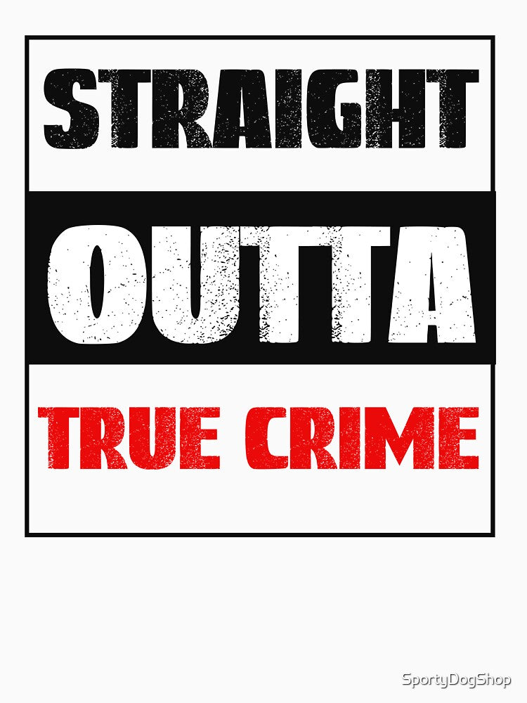 Straight Outta True Crime by SportyDogShop