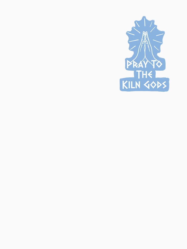 Pray to the Kiln Gods - Blue by rjanglin