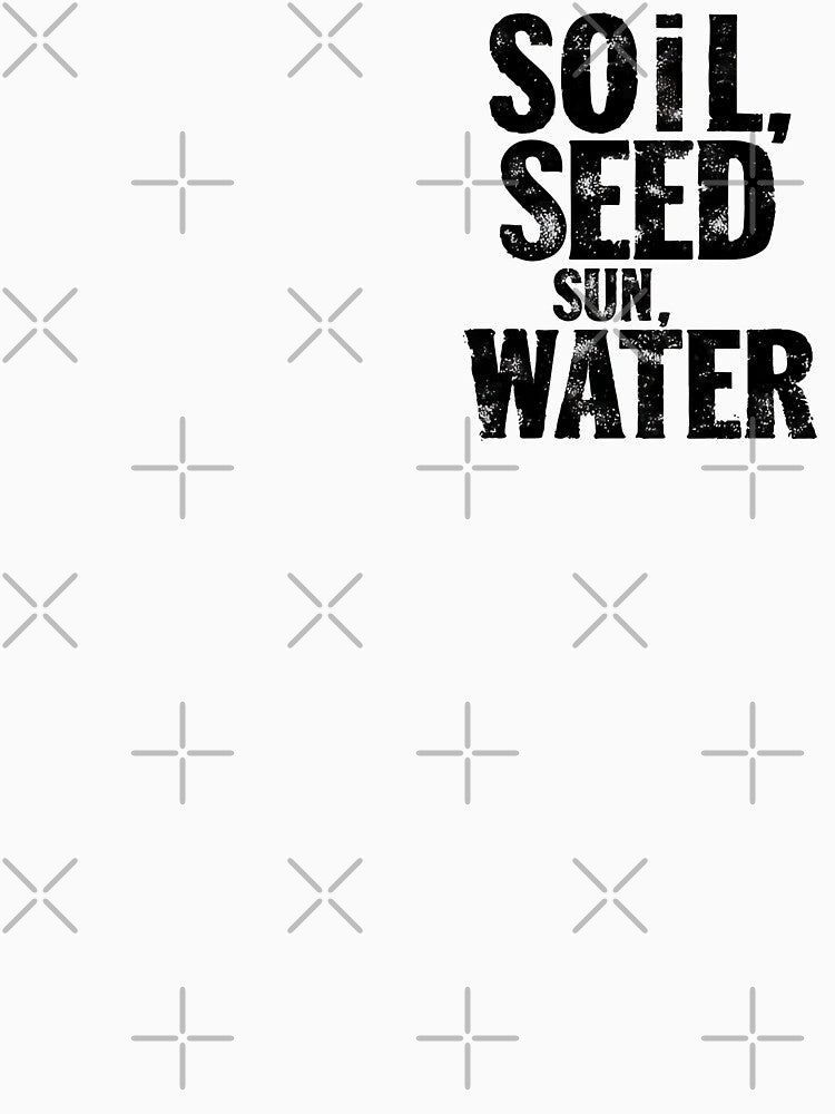Soil Seed Sun Water Black Text Design by RichardRags