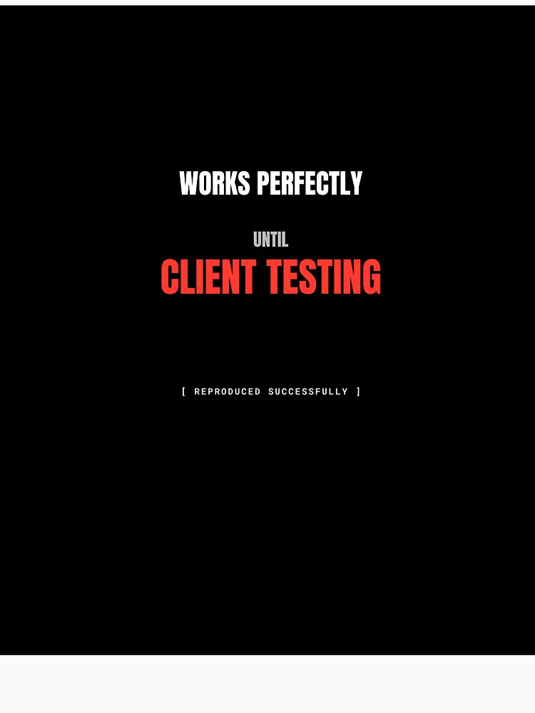 Works Perfectly Until Client Testing Funny Developer Meme by BuggedThreads