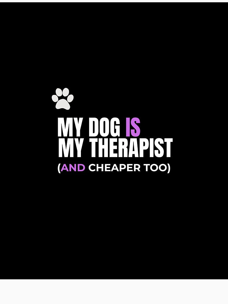 My Dog Is My Therapist And Cheaper Too - Funny Dog Shirt - Dog Lover Gift - Dog Mom Tee - Pet Therapy Shirt by WoofNWit