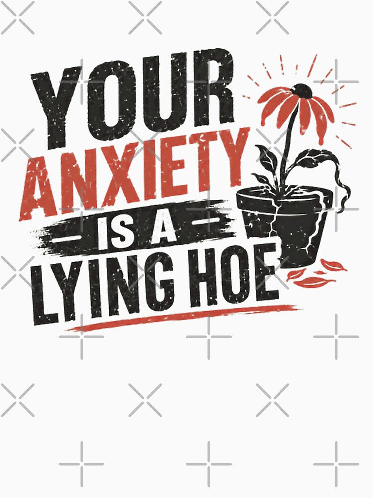 Your Anxiety Is A Lying Hoe Mental Health Awareness Empowerment by HumansStuck12