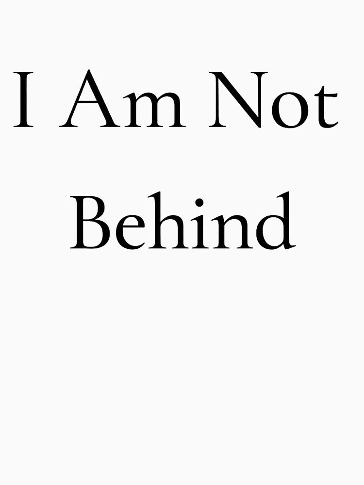 I Am Not Behind by MarshaMuse
