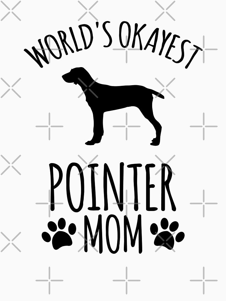 Worlds Okayest Pointer Mom - Dog Mom by kindxinn