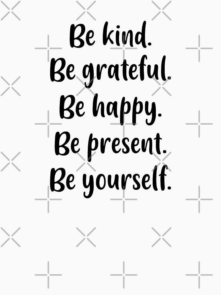 Be Kind, Be Grateful, Be Happy, Be Present, Be Yourself (Black) by FilipeFerreira