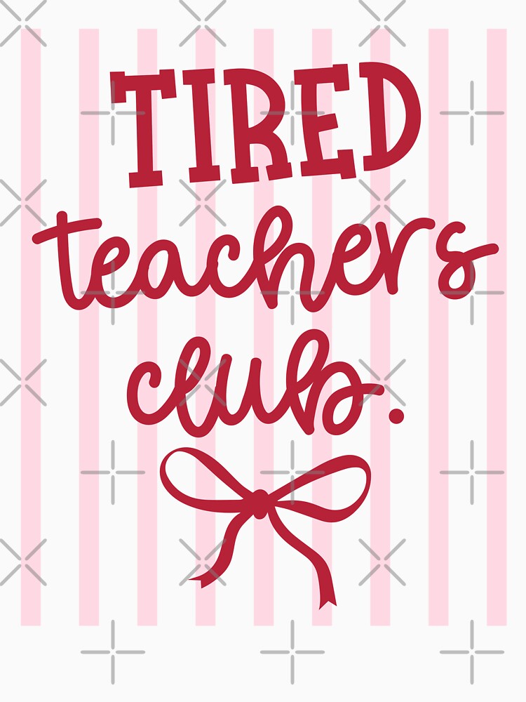 Tired Teachers Club Teacher Life by LASTIQUE-dd