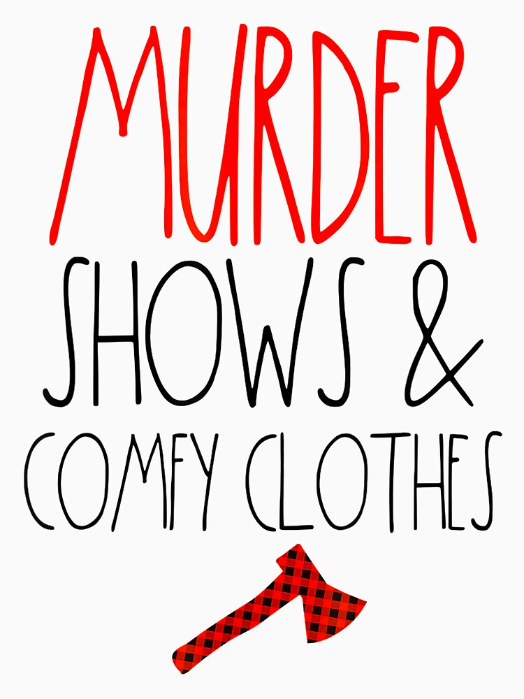 Murder Shows & Comfy Clothes by BetterDesigns4U