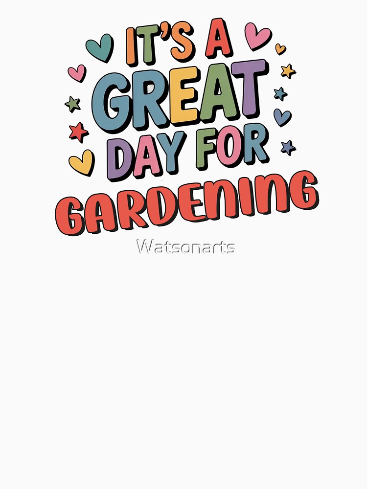 It's a Great Day for Gardening - Funny Gardening Lover by Watsonarts
