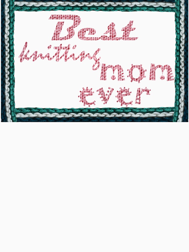 Best knitting mom ever by ralfyonline